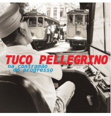 Tuco Pellegrino - Na Contramão do Progresso