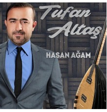 Tufan Altaş - Hasan Ağam