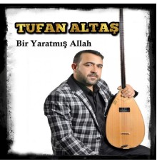 Tufan Altaş - Bir Yaratmış Allah