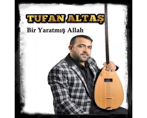 Tufan Altaş - Bir Yaratmış Allah