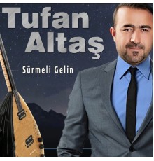 Tufan Altaş - Sürmeli Gelin