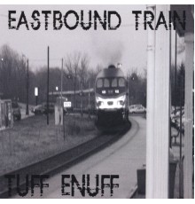 Tuff Enuff - Eastbound Train