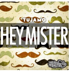 Tujamo - Hey Mister