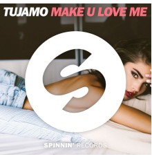 Tujamo - Make U Love Me