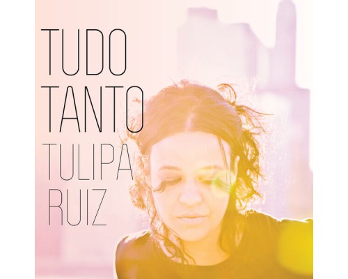 Tulipa Ruiz - Tudo Tanto