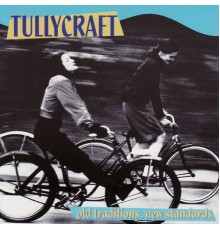 Tullycraft - Old Traditions, New Standards