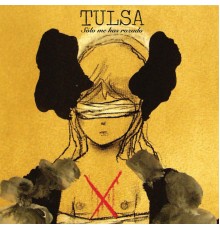 Tulsa - Sólo Me Has Rozado