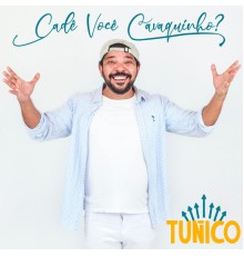 Tunico - Cadê Você Cavaquinho?