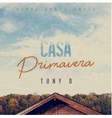 Tuny D - Casa Primavera