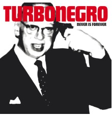 Turbonegro - Never Is Forever