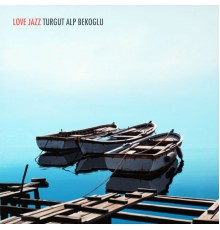 Turgut Alp Bekoglu - Love Jazz