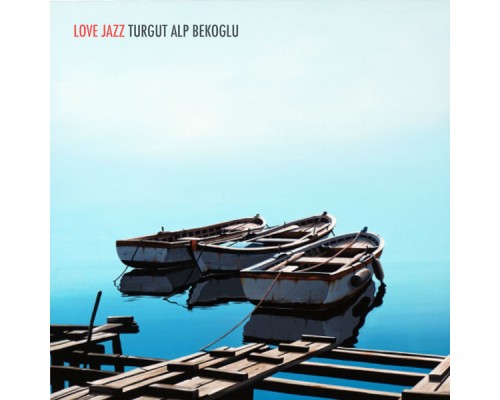 Turgut Alp Bekoglu - Love Jazz