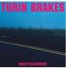 Turin Brakes - Wide-Eyed Nowhere