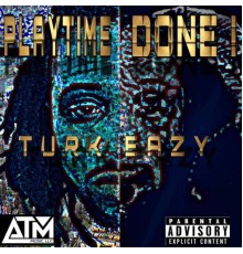 Turk Eazy - Play Time Done!