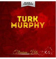 Turk Murphy - Titanium Hits