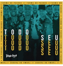 Turma do Pagode - Todo Seu