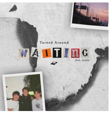 Turned Around - Waiting (feat. Jxstin)