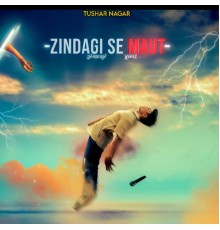 Tushar nagar - Zindagi Se Maut