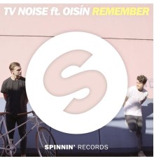 Tv Noise - Remember (feat. Oisin)