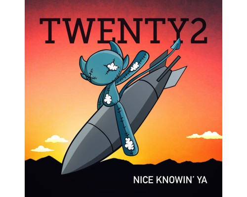 Twenty2 - Nice Knowin' Ya