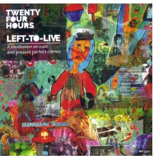 Twenty Four Hours - Left to Live (A Meditation on Past and Present Perfect Crimes)
