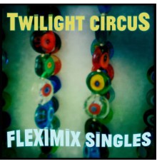 Twilight Circus - Fleximix Singles