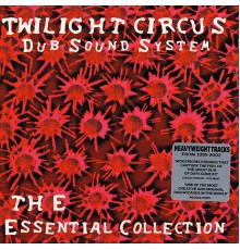 Twilight Circus Dub Sound System - Essential Collection