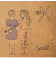 Twin Peaks - Trouble