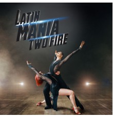 Two Fire - Latin Mania