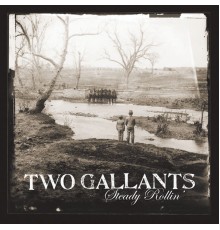 Two Gallants - Steady Rollin'