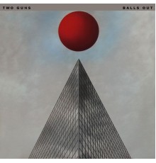 Two Guns - Balls Out