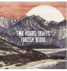 Two Hours Traffic - Foolish Blood