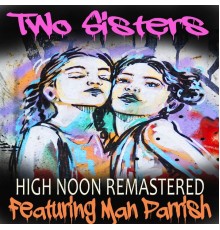 Two Sisters & Man Parrish - High Noon (Remastered)