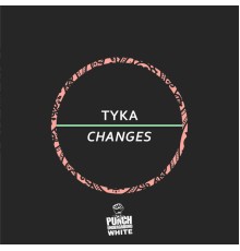 Tyka - Changes