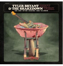 Tyler Bryant & The Shakedown - Dirty Work