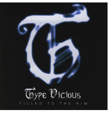 Type Vicious - Filled to the Rim