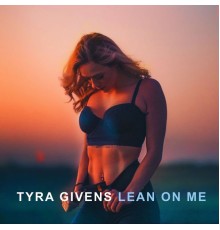 Tyra Givens - Lean on Me