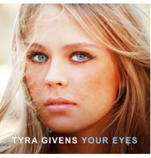 Tyra Givens - Your Eyes