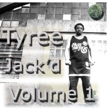 Tyree - Jack'd Volume 1