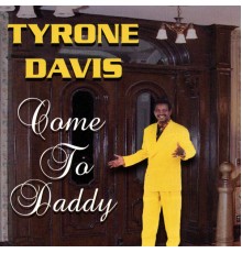 Tyrone Davis - Come To Daddy