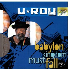 U-Roy - Babylon Kingdom Must Fall