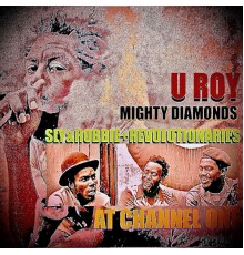U-Roy - U-Roy Meets Mighty Diamonds at Channel 1 with Sly & Robbie & The Revolutionaries