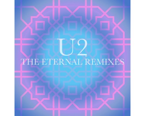 U2 - The Eternal Remixes