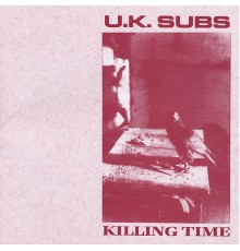 UK Subs - Killing Time