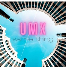 UMX - Same Thing