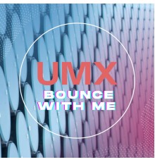 UMX - Bounce With Me