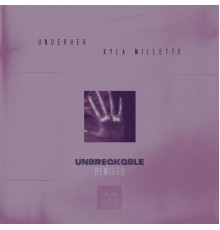 UNDERHER, Kyla Millette - Unbreakable Remixes