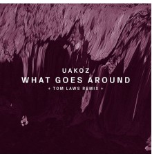 Uakoz - What Goes Around