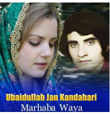 Ubaidullah Jan Kandahari - Marhaba Waya