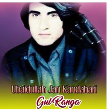 Ubaidullah Jan Kandahari - Gul Ranga